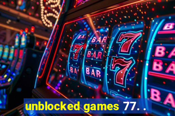 unblocked games 77. .